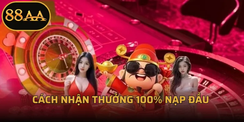 Cách nhận thưởng 100% nạp đầu