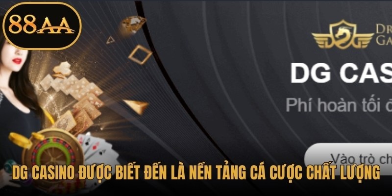 DG Casino được biết đến là nền tảng cá cược chất lượng, chuyên nghiệp